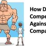 HOW DO YOU COMPETE AGAINST $1B COMPANIES