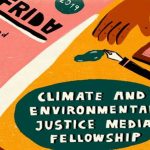 CLIMATE AND ENVIRONMENTAL JUSTICE MEDIA FELLOWSHIP