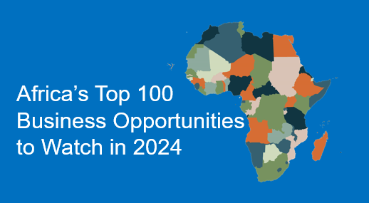 Africa’s Top 100 Business Opportunities to Watch in 2024