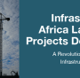 nfrastructure Africa Launches Projects Dealroom to stimulate investment in African infrastructure projects